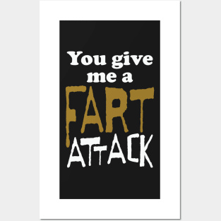 You Give Me A Fart Attack White letters Posters and Art